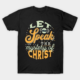 Let me speak the mystery of Christ (Col. 4:3). T-Shirt